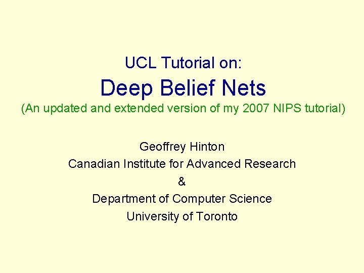 UCL Tutorial on: Deep Belief Nets (An updated and extended version of my 2007