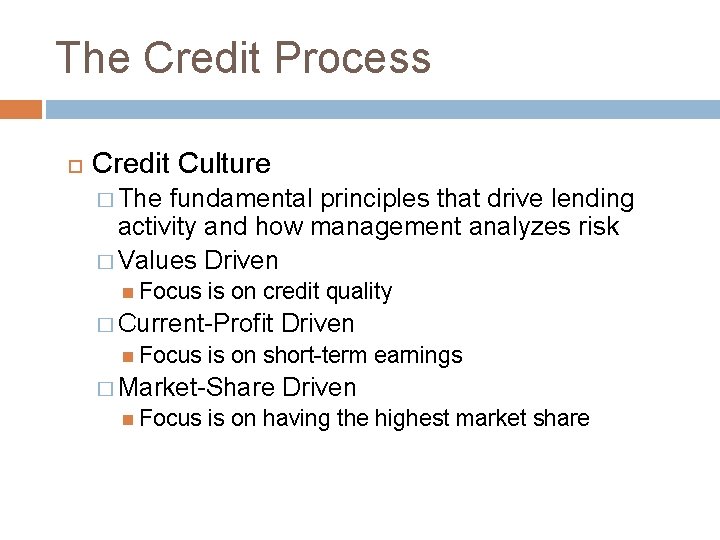 The Credit Process Credit Culture � The fundamental principles that drive lending activity and