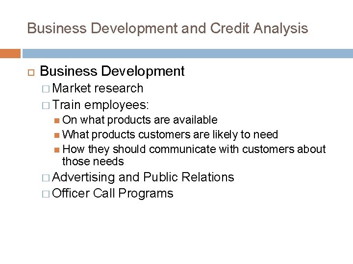 Business Development and Credit Analysis Business Development � Market research � Train employees: On