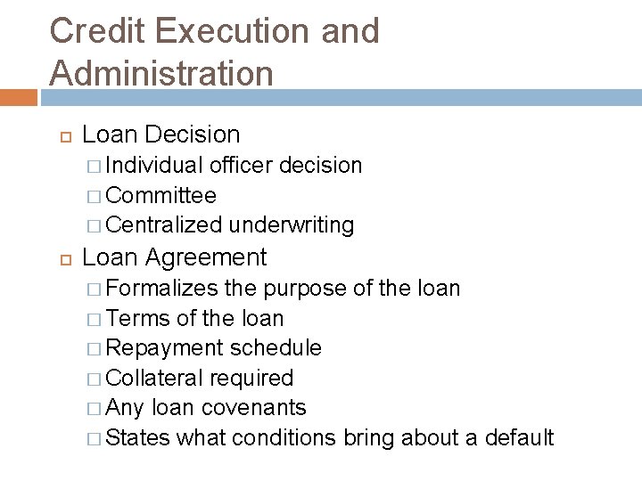 Credit Execution and Administration Loan Decision � Individual officer decision � Committee � Centralized