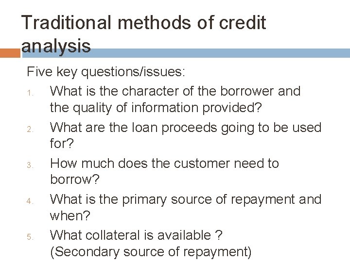 Traditional methods of credit analysis Five key questions/issues: 1. What is the character of