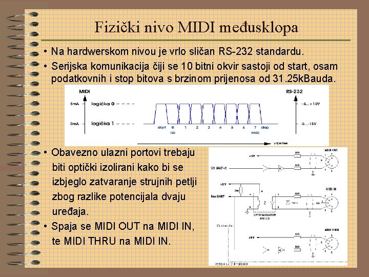 Fizički nivo MIDI međusklopa • Na hardwerskom nivou je vrlo sličan RS-232 standardu. •