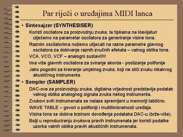 Par riječi o uređajima MIDI lanca • Sintesajzer (SYNTHESISER) Koristi oscilatore za proizvodnju zvuka,