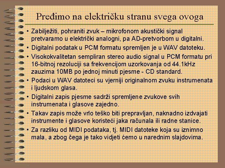 Pređimo na električku stranu svega ovoga • Zabilježiti, pohraniti zvuk – mikrofonom akustički signal