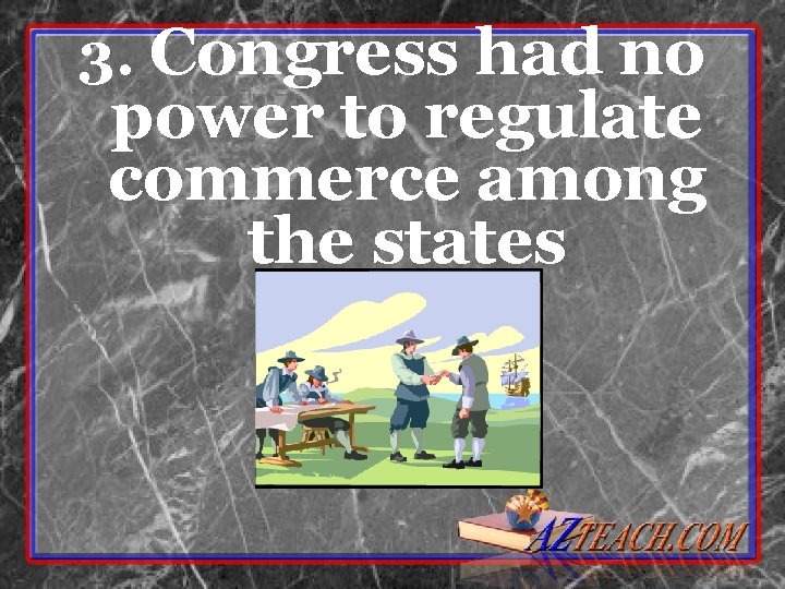 3. Congress had no power to regulate commerce among the states 3. Congress had no power to regulate commerce among the states