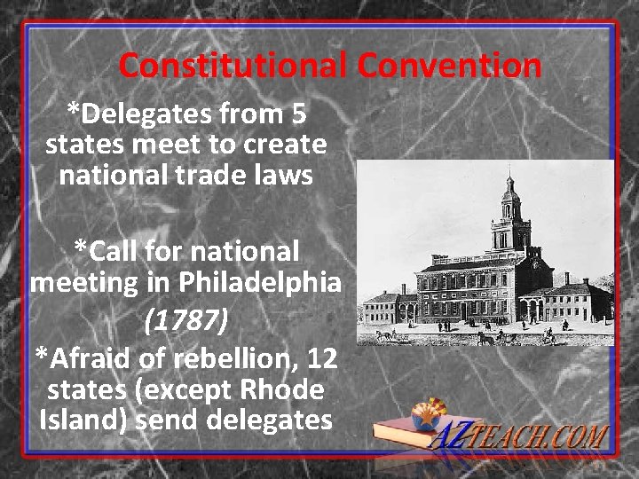 Constitutional Convention *Delegates from 5 states meet to create national trade laws *Call for Constitutional Convention *Delegates from 5 states meet to create national trade laws *Call for