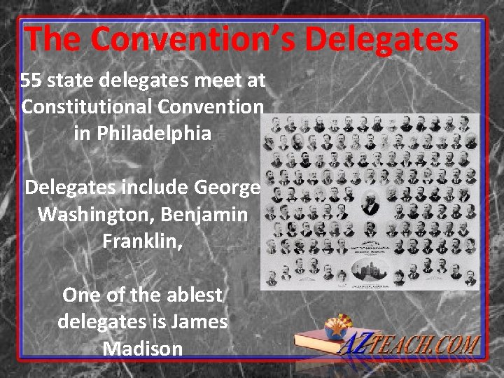 The Convention’s Delegates 55 state delegates meet at Constitutional Convention in Philadelphia Delegates include The Convention’s Delegates 55 state delegates meet at Constitutional Convention in Philadelphia Delegates include