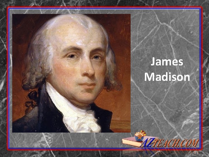 James Madison James Madison