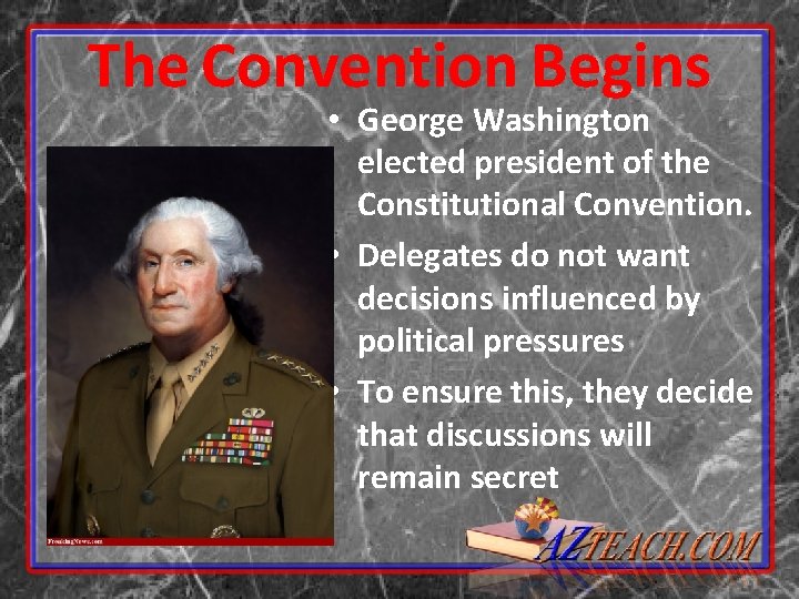 The Convention Begins • George Washington elected president of the Constitutional Convention. • Delegates The Convention Begins • George Washington elected president of the Constitutional Convention. • Delegates