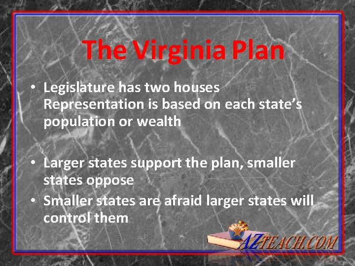 The Virginia Plan • Legislature has two houses Representation is based on each state’s The Virginia Plan • Legislature has two houses Representation is based on each state’s