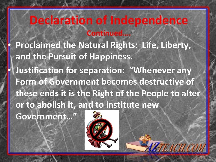 Declaration of Independence Continued…. • Proclaimed the Natural Rights: Life, Liberty, and the Pursuit Declaration of Independence Continued…. • Proclaimed the Natural Rights: Life, Liberty, and the Pursuit