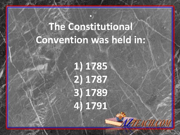 . The Constitutional Convention was held in: 1) 1785 2) 1787 3) 1789 4) . The Constitutional Convention was held in: 1) 1785 2) 1787 3) 1789 4)