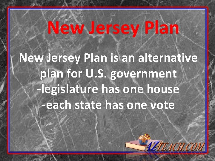 New Jersey Plan is an alternative plan for U. S. government -legislature has one New Jersey Plan is an alternative plan for U. S. government -legislature has one