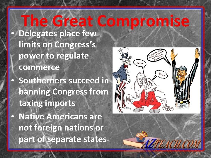 The Great Compromise • Delegates place few limits on Congress’s power to regulate commerce The Great Compromise • Delegates place few limits on Congress’s power to regulate commerce