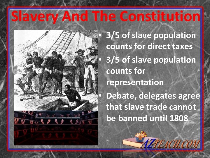 Slavery And The Constitution • 3/5 of slave population counts for direct taxes • Slavery And The Constitution • 3/5 of slave population counts for direct taxes •