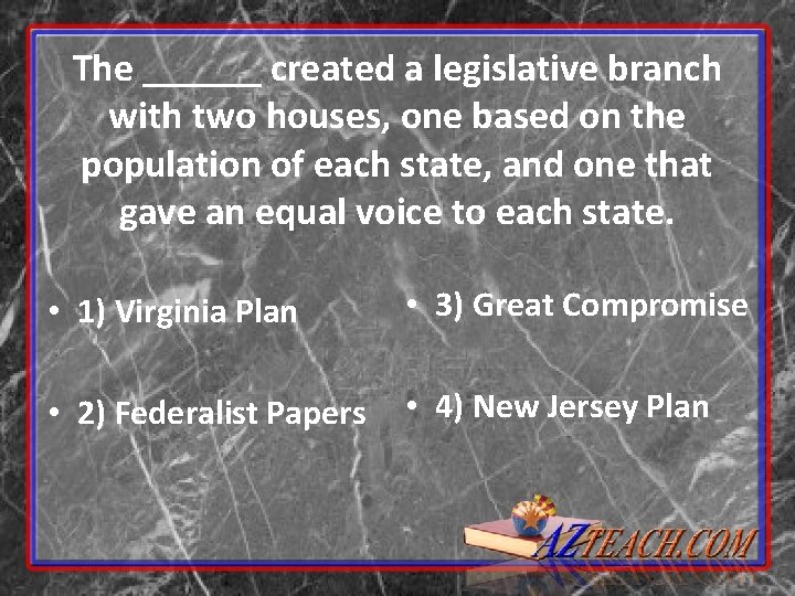 The ______ created a legislative branch with two houses, one based on the population The ______ created a legislative branch with two houses, one based on the population