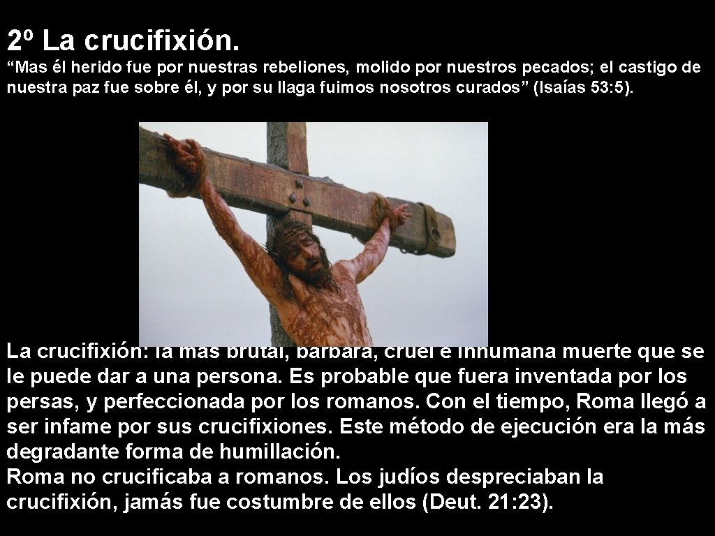 2º La crucifixión. “Mas él herido fue por nuestras rebeliones, molido por nuestros pecados;