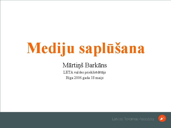 Mediju saplūšana Mārtiņš Barkāns LETA valdes priekšsēdētājs Rīga 2006. gada 18 maijs 