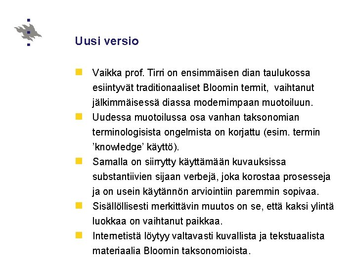 Uusi versio n Vaikka prof. Tirri on ensimmäisen dian taulukossa esiintyvät traditionaaliset Bloomin termit,