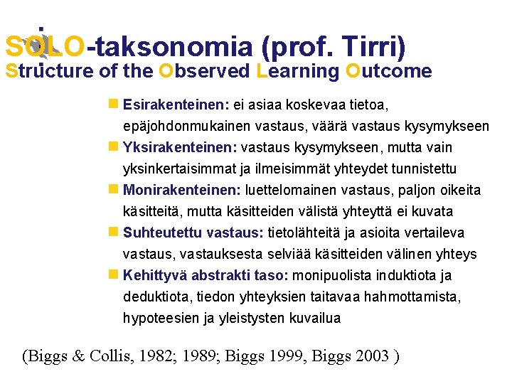 SOLO-taksonomia (prof. Tirri) Structure of the Observed Learning Outcome n Esirakenteinen: ei asiaa koskevaa