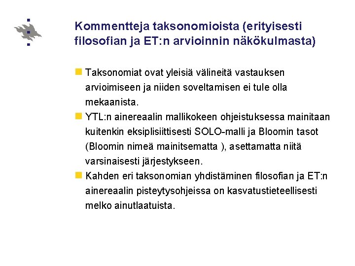 Kommentteja taksonomioista (erityisesti filosofian ja ET: n arvioinnin näkökulmasta) n Taksonomiat ovat yleisiä välineitä