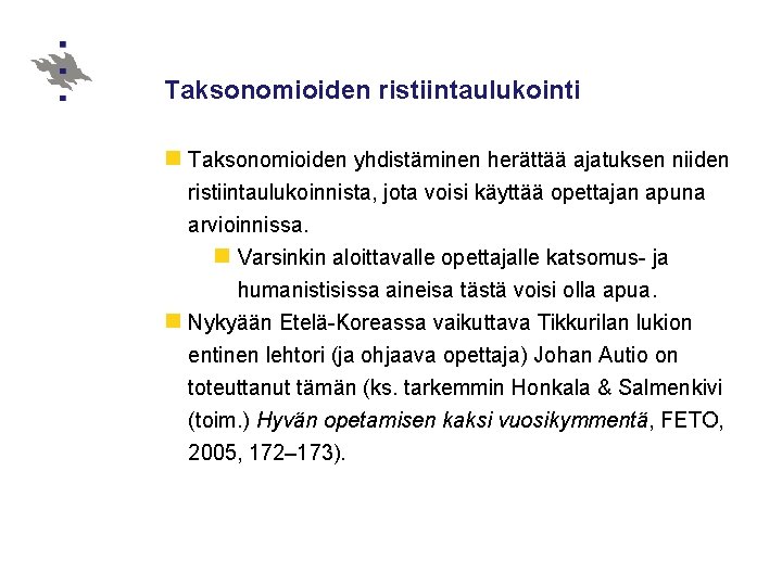 Taksonomioiden ristiintaulukointi n Taksonomioiden yhdistäminen herättää ajatuksen niiden ristiintaulukoinnista, jota voisi käyttää opettajan apuna