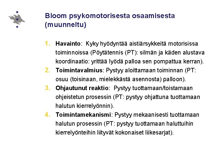 Bloom psykomotorisesta osaamisesta (muunneltu) 1. Havainto: Kyky hyödyntää aistiärsykkeitä motorisissa toiminnoissa (Pöytätennis (PT): silmän