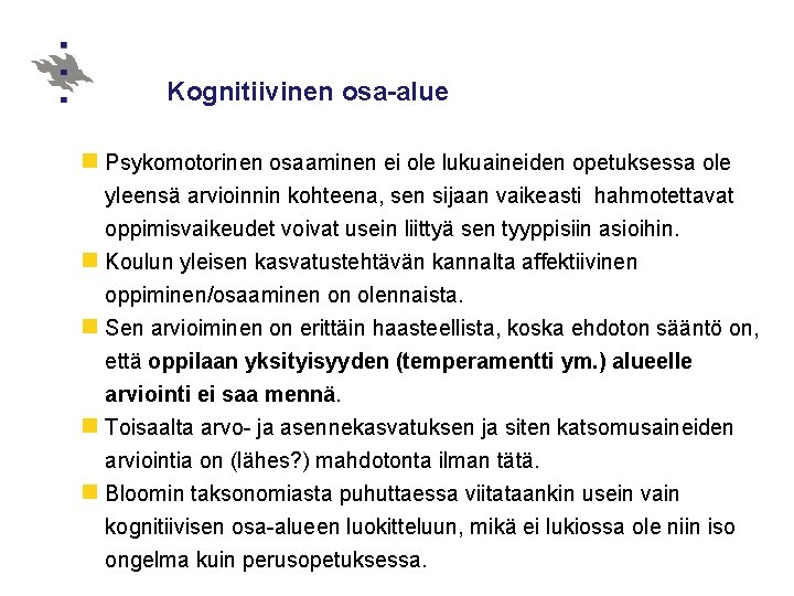 Kognitiivinen osa-alue n Psykomotorinen osaaminen ei ole lukuaineiden opetuksessa ole yleensä arvioinnin kohteena, sen