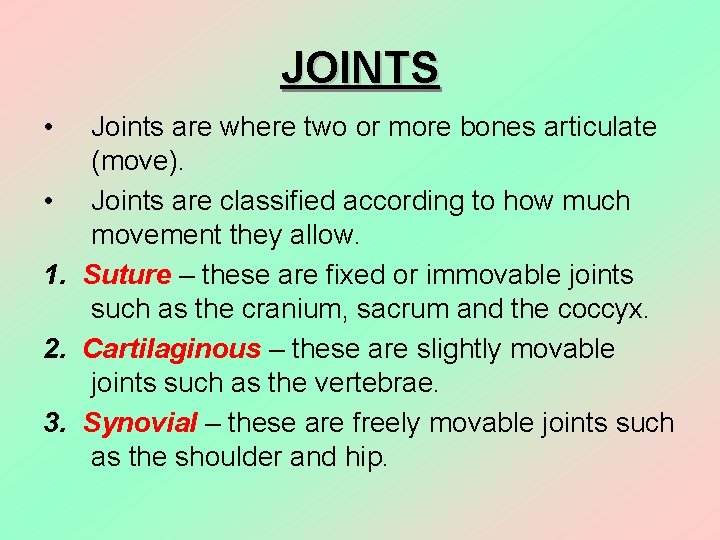 JOINTS • Joints are where two or more bones articulate (move). • Joints are