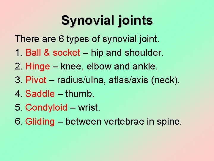 Synovial joints There are 6 types of synovial joint. 1. Ball & socket –