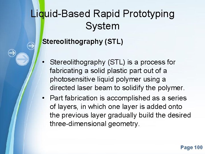 Liquid-Based Rapid Prototyping System Stereolithography (STL) • Stereolithography (STL) is a process for fabricating