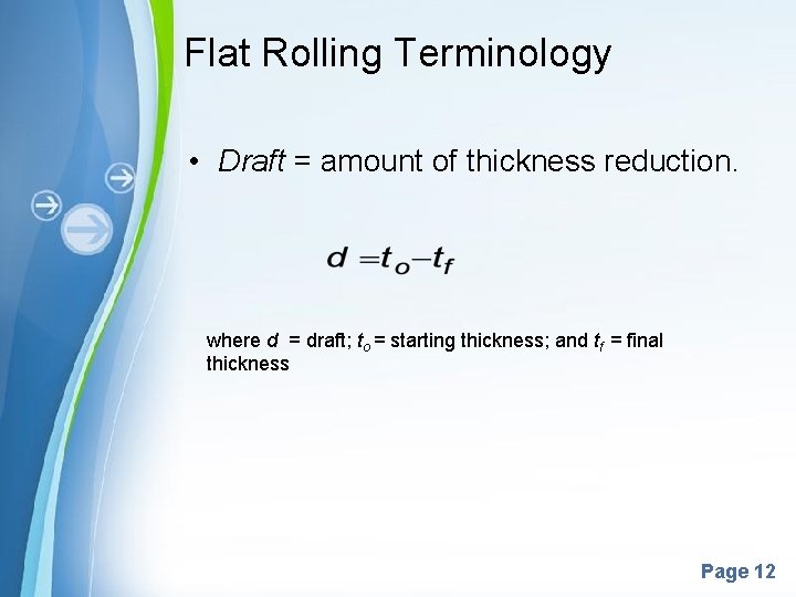 Flat Rolling Terminology • Draft = amount of thickness reduction. where d = draft;