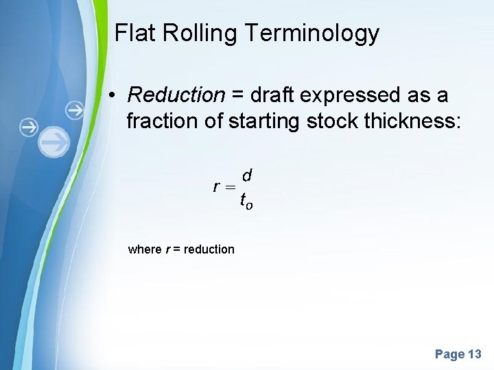 Flat Rolling Terminology • Reduction = draft expressed as a fraction of starting stock