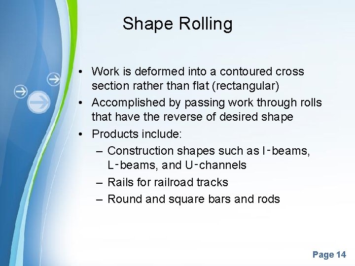 Shape Rolling • Work is deformed into a contoured cross section rather than flat