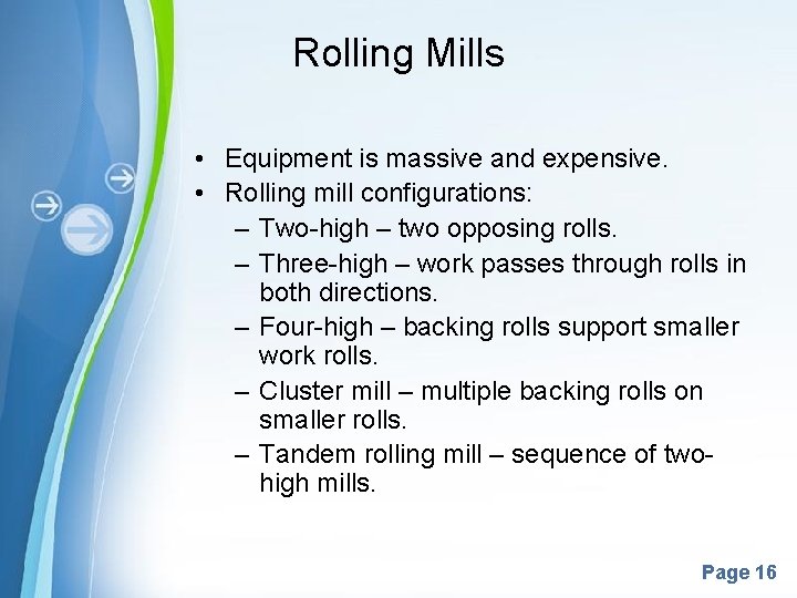 Rolling Mills • Equipment is massive and expensive. • Rolling mill configurations: – Two-high