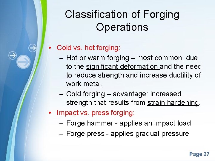 Classification of Forging Operations • Cold vs. hot forging: – Hot or warm forging