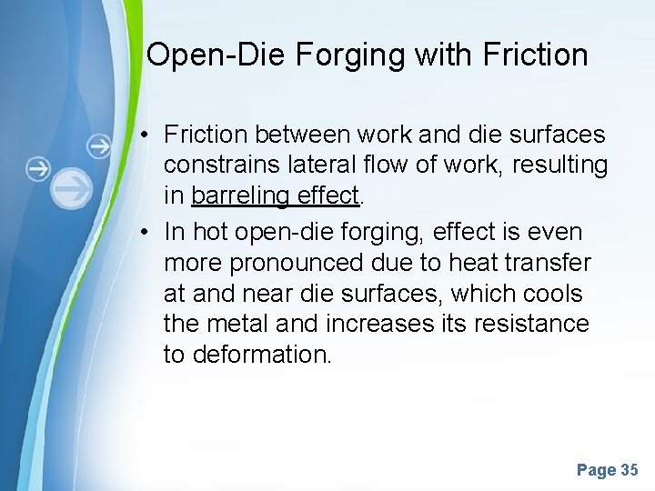 Open-Die Forging with Friction • Friction between work and die surfaces constrains lateral flow