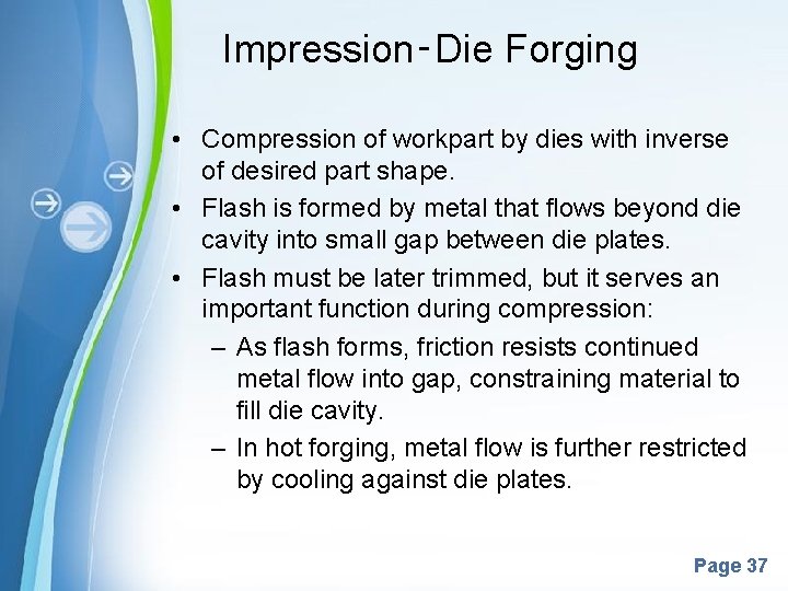 Impression‑Die Forging • Compression of workpart by dies with inverse of desired part shape.