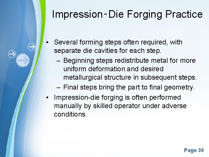 Impression‑Die Forging Practice • Several forming steps often required, with separate die cavities for