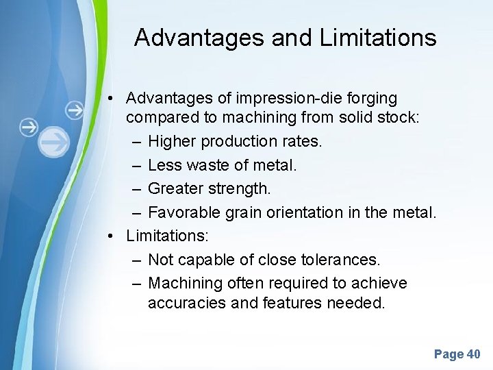 Advantages and Limitations • Advantages of impression-die forging compared to machining from solid stock: