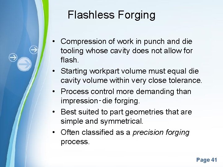 Flashless Forging • Compression of work in punch and die tooling whose cavity does