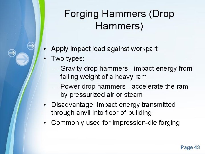 Forging Hammers (Drop Hammers) • Apply impact load against workpart • Two types: –