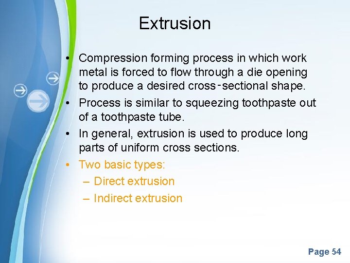 Extrusion • Compression forming process in which work metal is forced to flow through