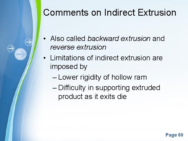 Comments on Indirect Extrusion • Also called backward extrusion and reverse extrusion • Limitations