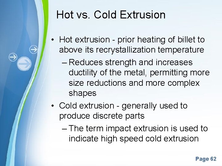 Hot vs. Cold Extrusion • Hot extrusion - prior heating of billet to above