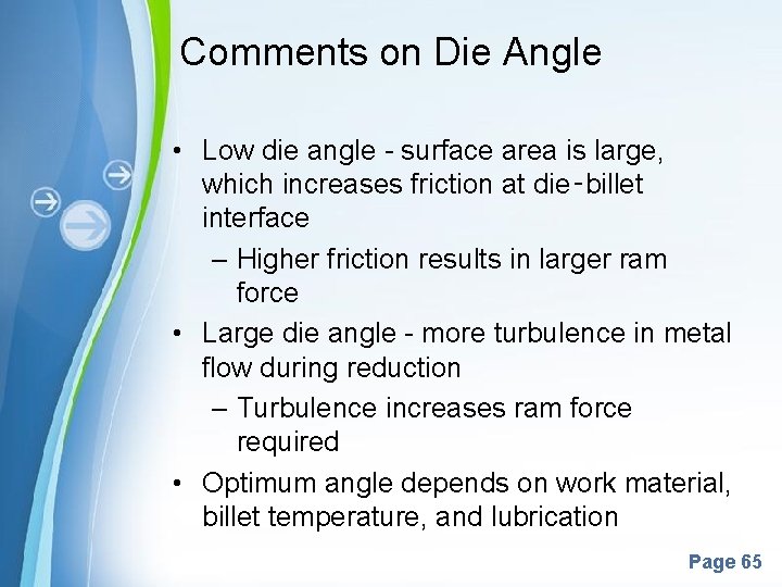 Comments on Die Angle • Low die angle - surface area is large, which