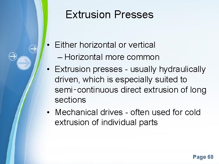 Extrusion Presses • Either horizontal or vertical – Horizontal more common • Extrusion presses