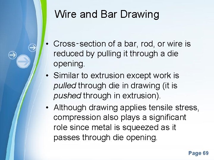 Wire and Bar Drawing • Cross‑section of a bar, rod, or wire is reduced