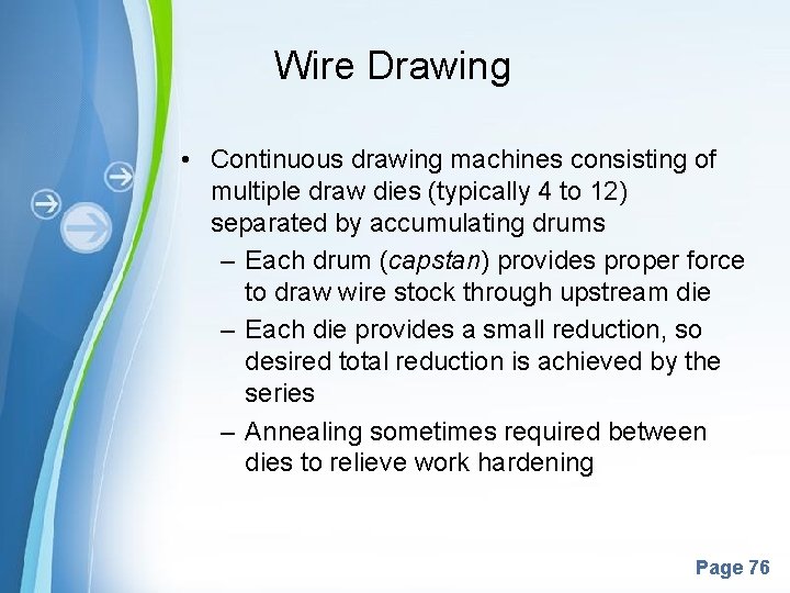 Wire Drawing • Continuous drawing machines consisting of multiple draw dies (typically 4 to