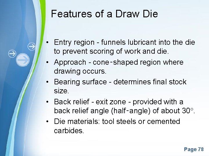 Features of a Draw Die • Entry region - funnels lubricant into the die